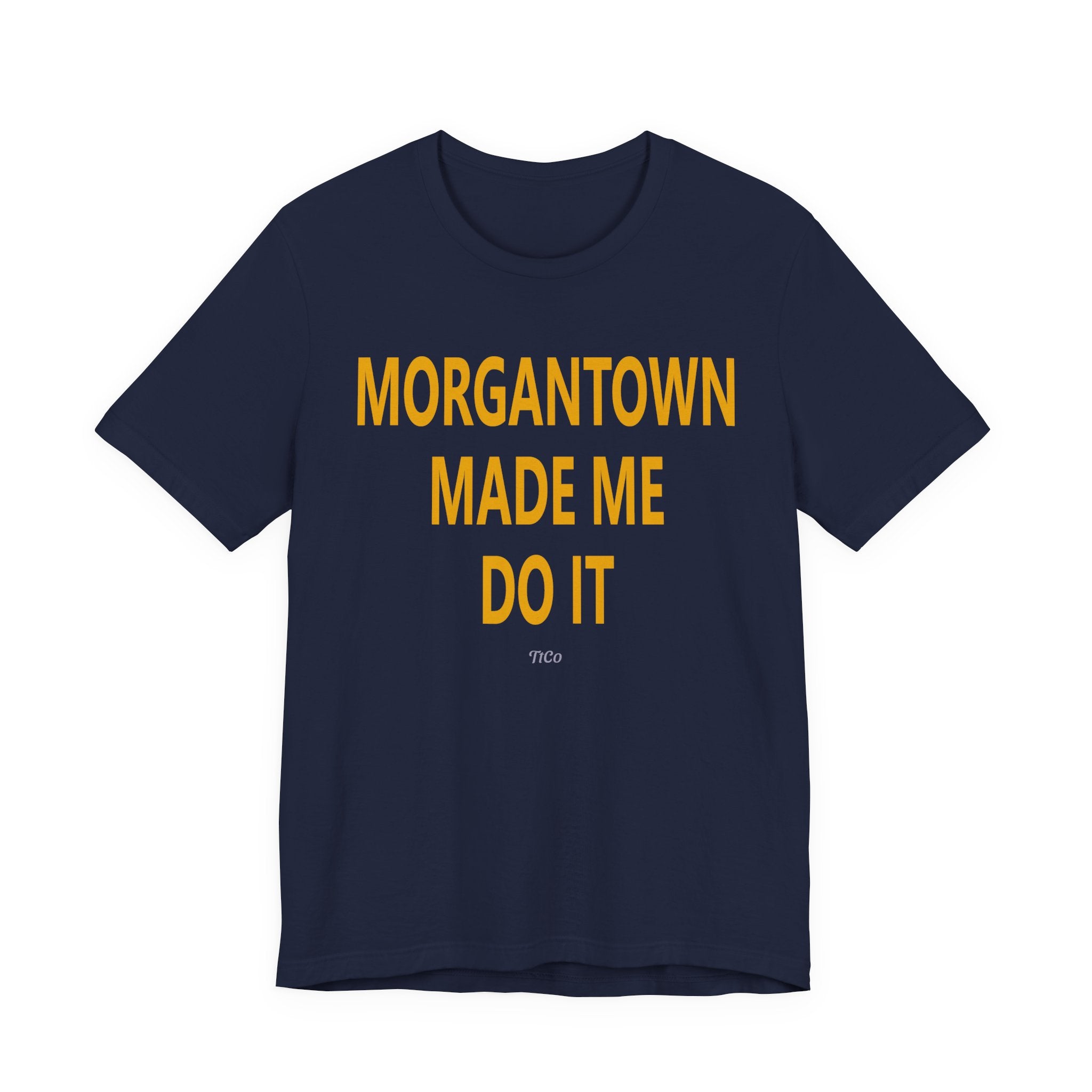TtCo | Morgantown Made Me Do It Short Sleeve Tee