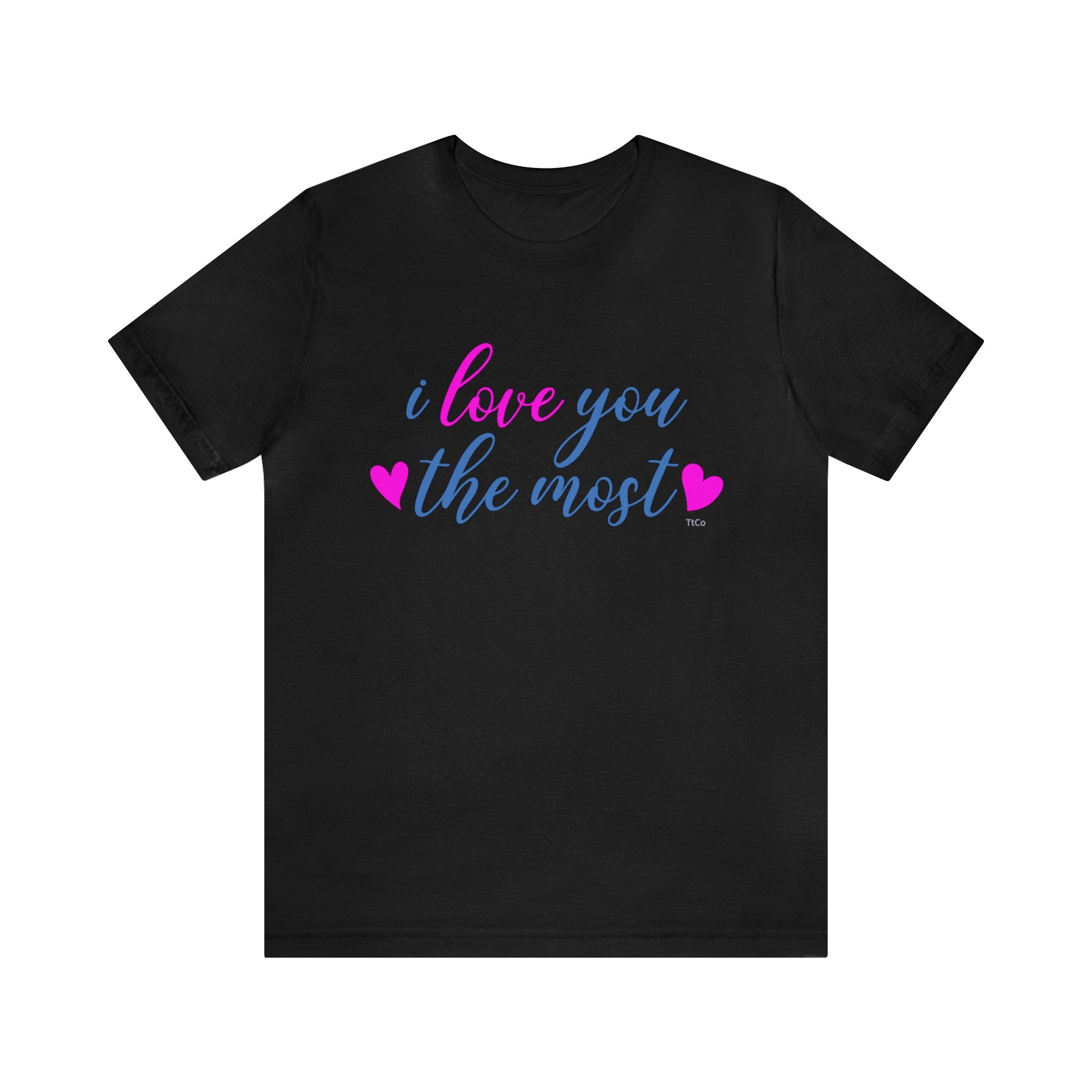 TtCo |i love you the most Short Sleeve Tee