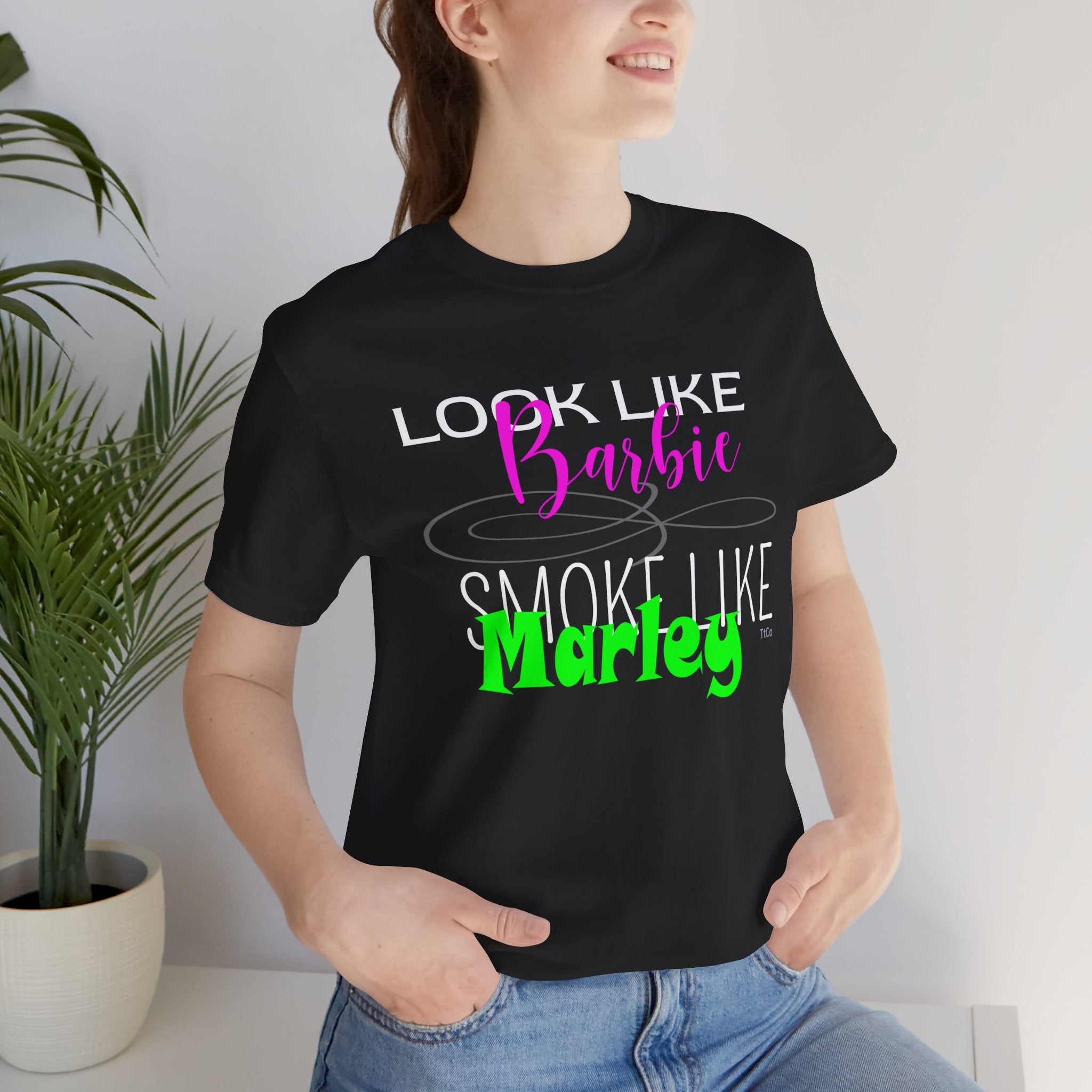 TtCo | Look like Barbie, Smoke like Marley Short Sleeve Tee