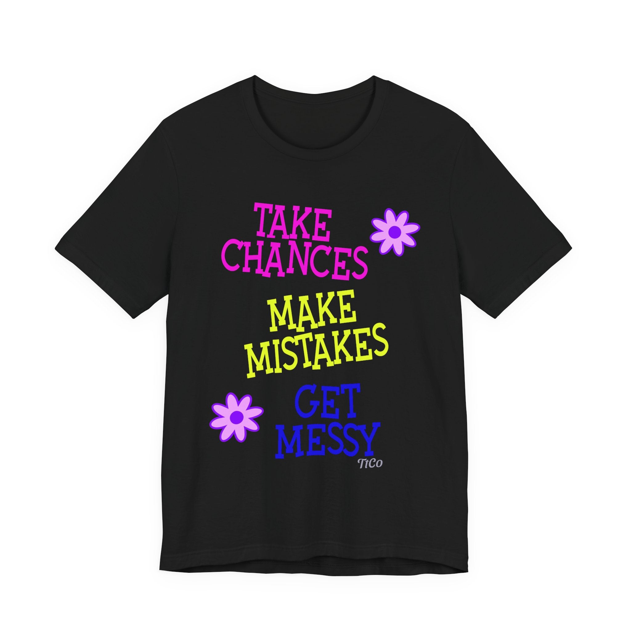 TtCo | Take Chances Make Mistakes Get Messy T-Shirt