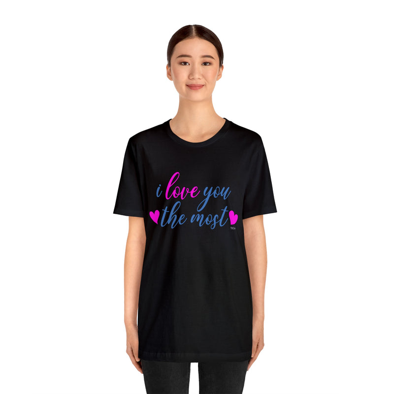 TtCo |i love you the most Short Sleeve Tee