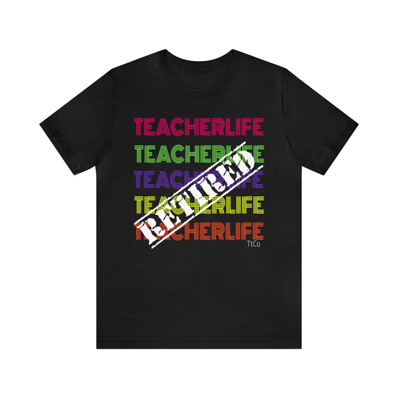 TtCo | Retired Teacherlife Short Sleeve Tee