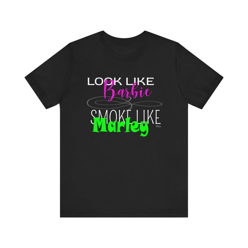 TtCo | Look like Barbie, Smoke like Marley Short Sleeve Tee