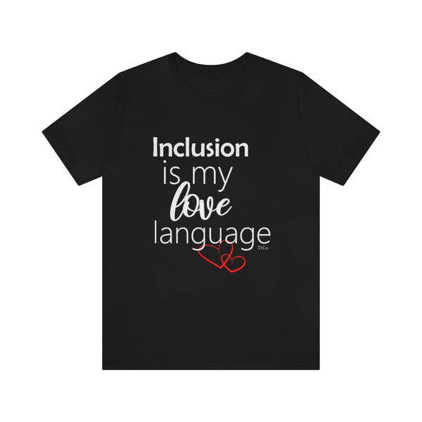 TtCo | Inclusion Is My Love Language Short Sleeve Tee