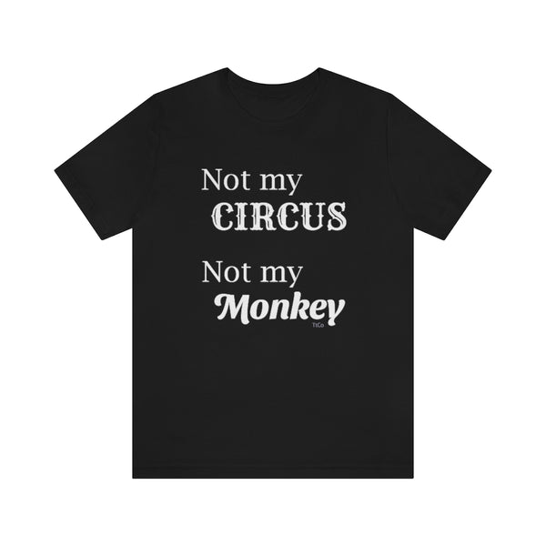 TtCo |  Not My Circus Short Sleeve Tee