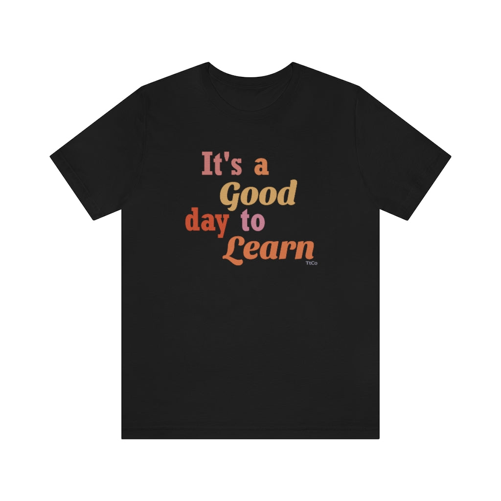 TtCo | It's a Good Day to Learn Short Sleeve Tee