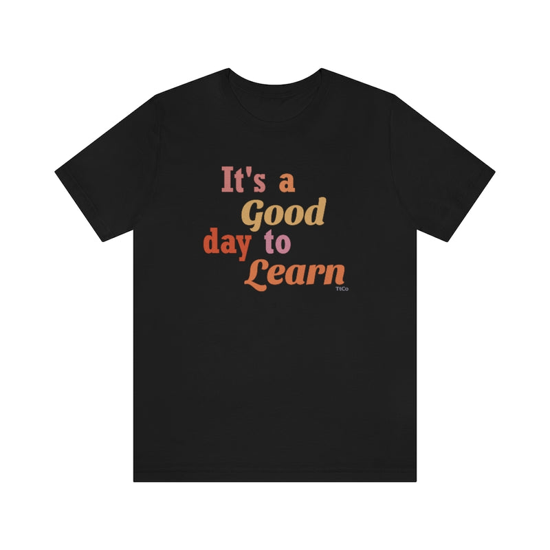TtCo | It's a Good Day to Learn Short Sleeve Tee